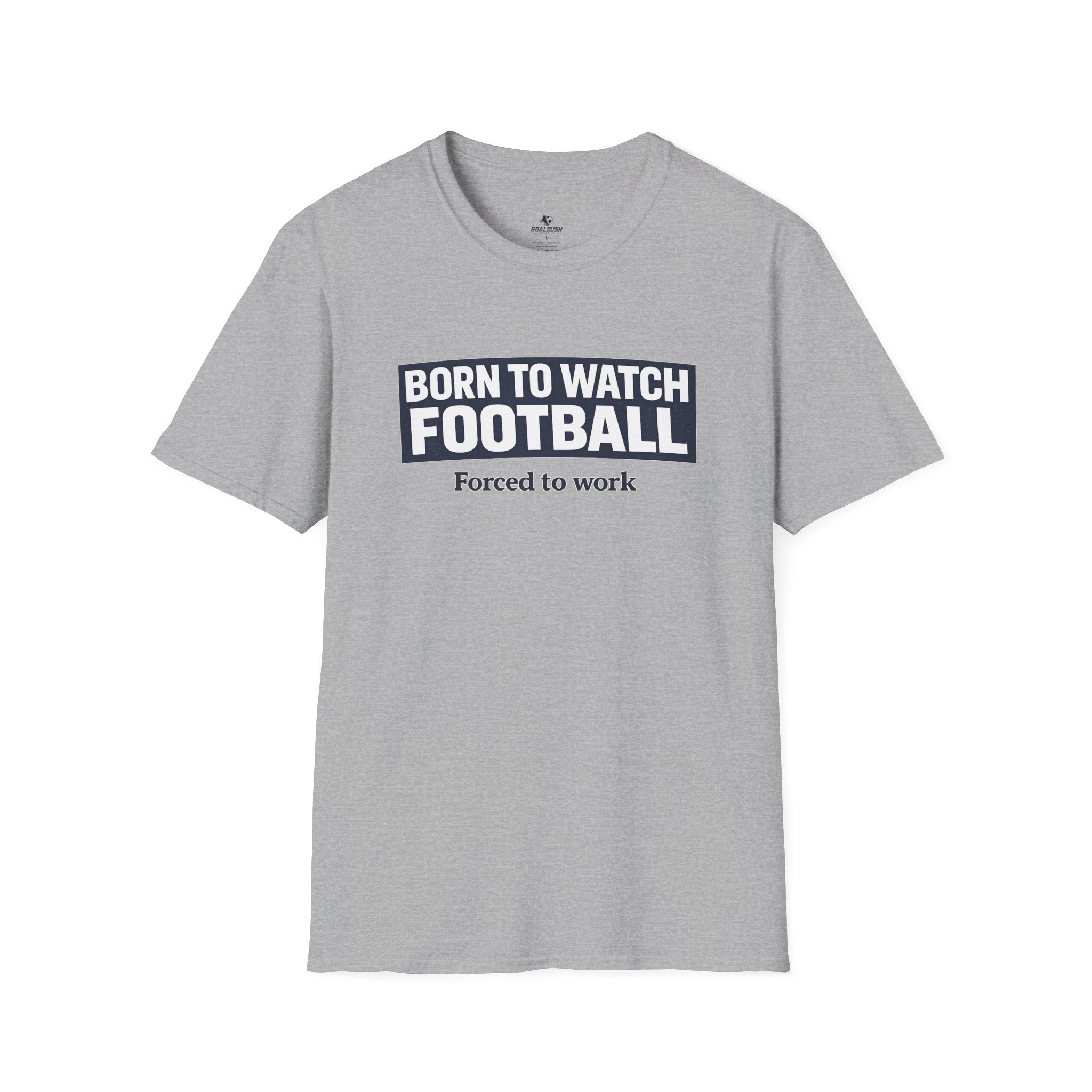 "Born to Watch - Forced to Work" Football T-Shirt - soccer fan t-shirt | GoalRush Studio
