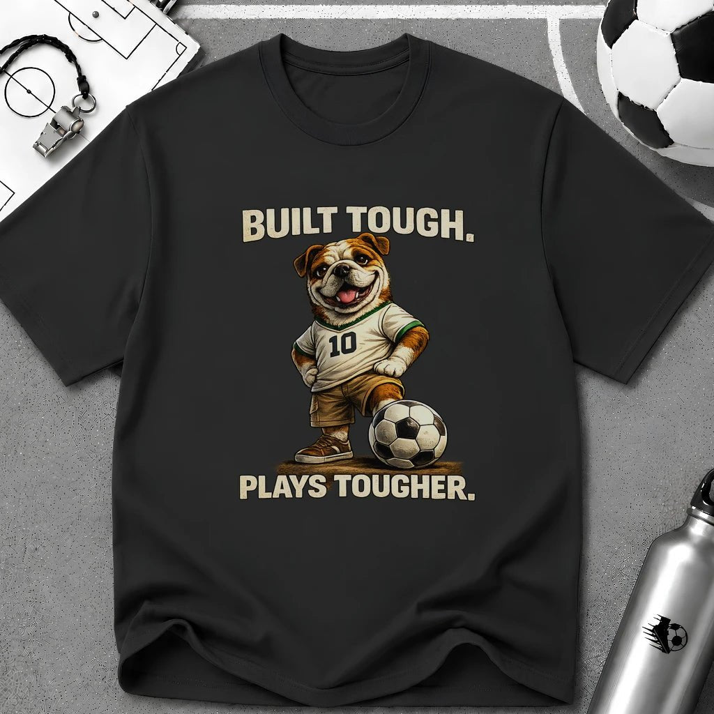 Bulldog Built Tough Plays Tougher Soccer T-Shirt - soccer fan t-shirt | GoalRush Studio