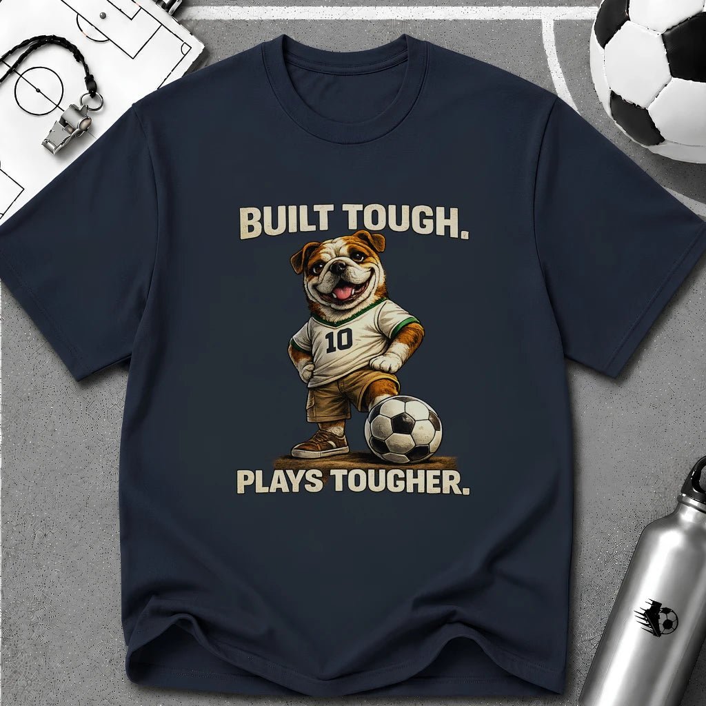 Bulldog Built Tough Plays Tougher Soccer T-Shirt - soccer fan t-shirt | GoalRush Studio