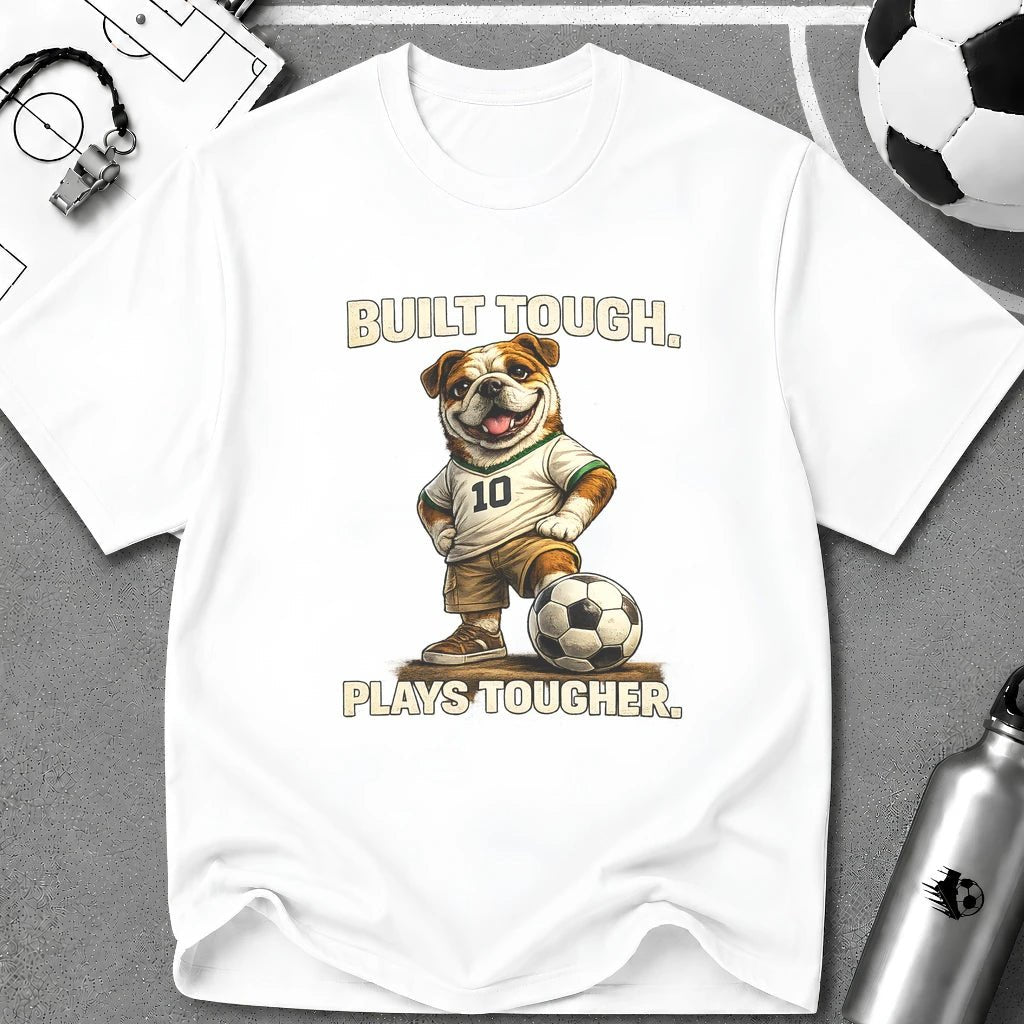 Bulldog Built Tough Plays Tougher Soccer T-Shirt - soccer fan t-shirt | GoalRush Studio
