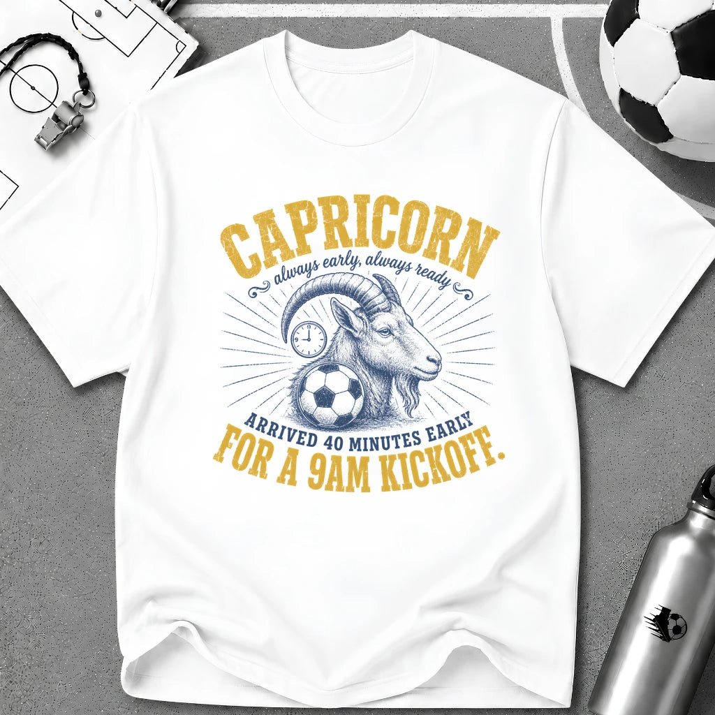 CAPRICORN - Arrived 40 Minutes Early For a 9AM Kickoff T-Shirt - soccer fan t-shirt | GoalRush Studio