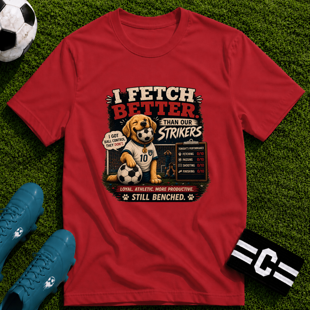 Cute Soccer Dog “I Fetch Better Than Our Strikers” T-Shirt - soccer fan t-shirt | GoalRush Studio