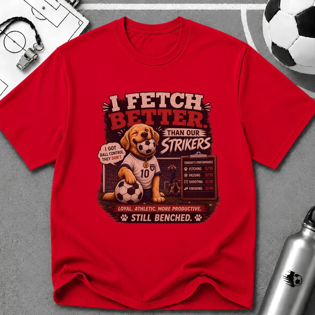 Cute Soccer Dog “I Fetch Better Than Our Strikers” T-Shirt - soccer fan t-shirt | GoalRush Studio