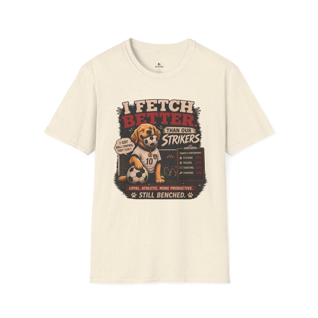 Cute Soccer Dog “I Fetch Better Than Our Strikers” T-Shirt - soccer fan t-shirt | GoalRush Studio