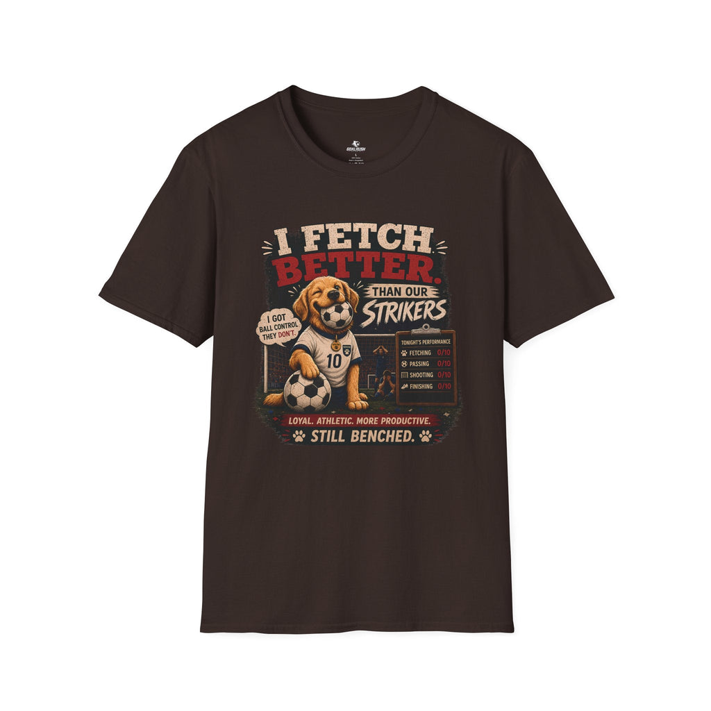 Cute Soccer Dog “I Fetch Better Than Our Strikers” T-Shirt - soccer fan t-shirt | GoalRush Studio