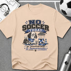 Funny Sad Dog No Soccer Today Soccer T-Shirt - soccer fan t-shirt | GoalRush Studio
