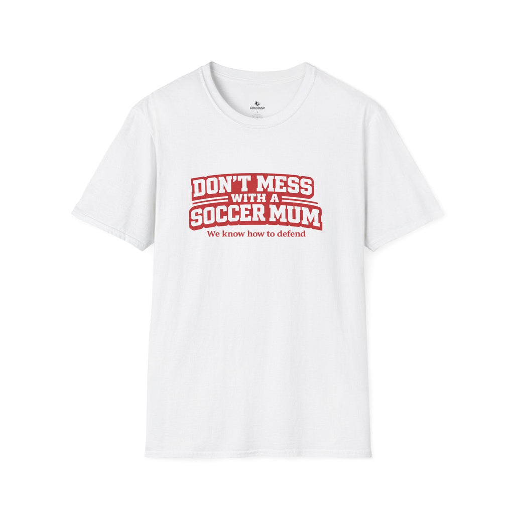Funny Soccer Mum T‑Shirt "Don't Mess With a Soccer Mum" - soccer fan t-shirt | GoalRush Studio