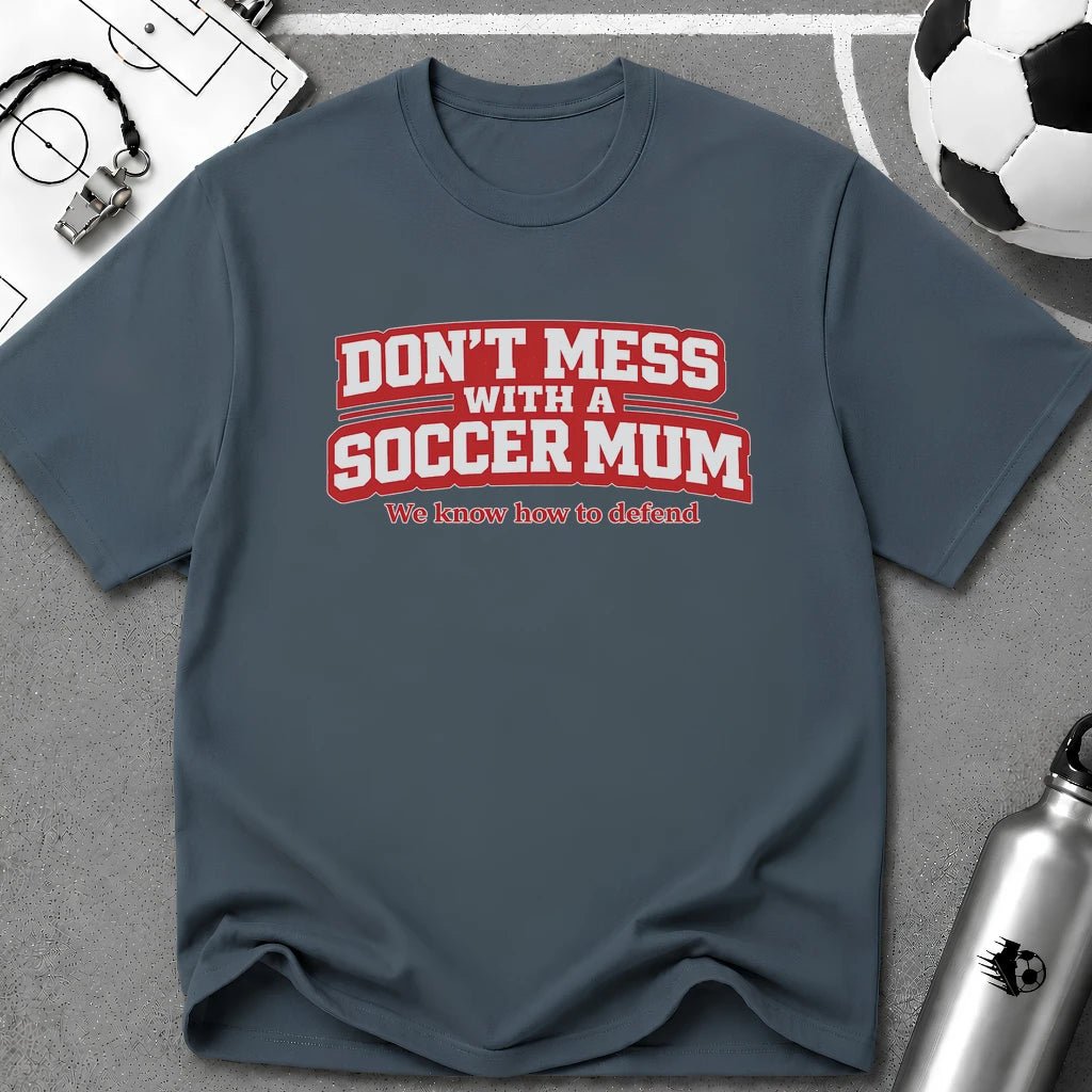 Funny Soccer Mum T‑Shirt "Don't Mess With a Soccer Mum" - soccer fan t-shirt | GoalRush Studio