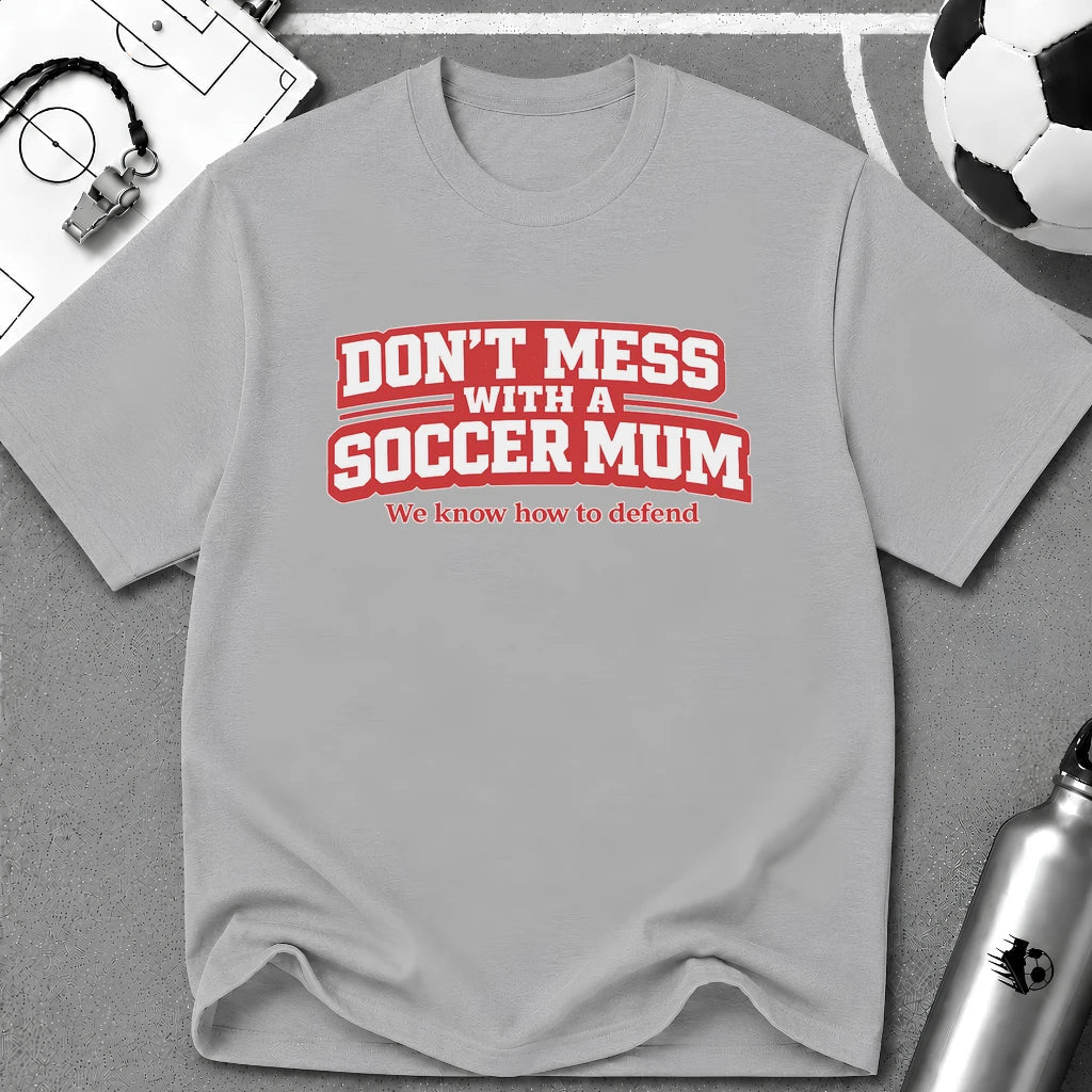 Funny Soccer Mum T‑Shirt "Don't Mess With a Soccer Mum" - soccer fan t-shirt | GoalRush Studio