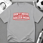 Funny Soccer Mum T‑Shirt "Don't Mess With a Soccer Mum" - soccer fan t-shirt | GoalRush Studio