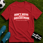 Funny Soccer Mum T‑Shirt "Don't Mess With a Soccer Mum" - soccer fan t-shirt | GoalRush Studio