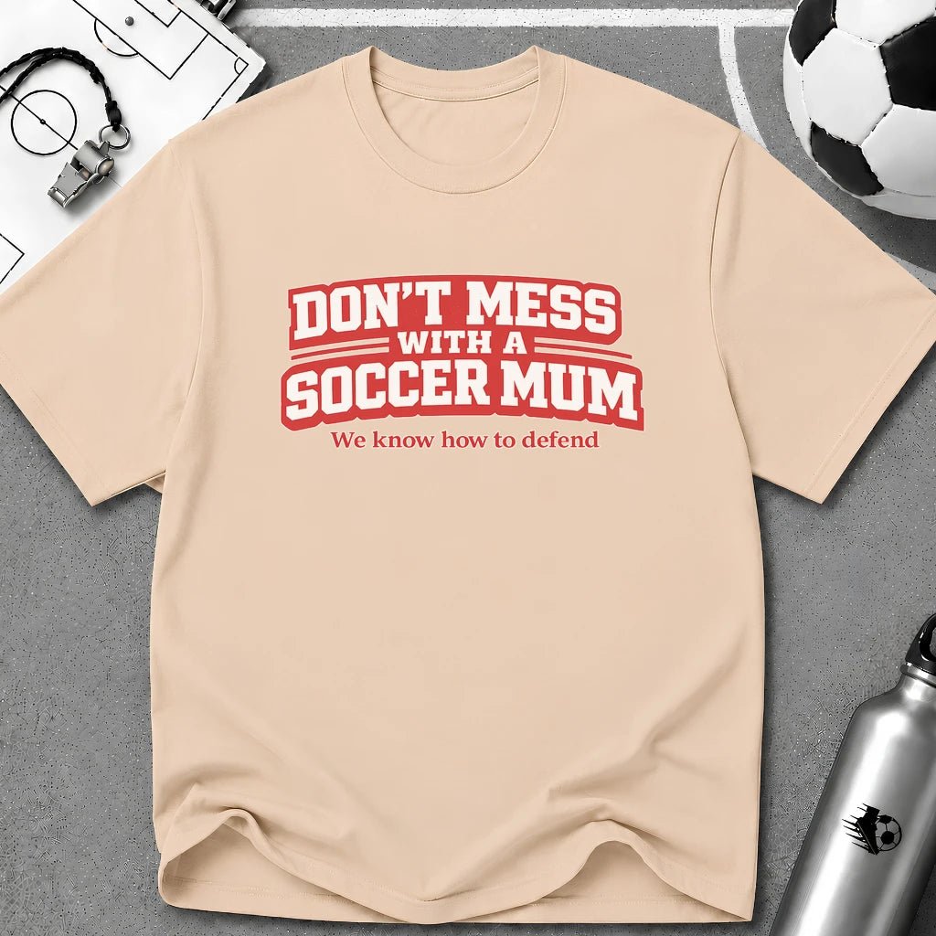 Funny Soccer Mum T‑Shirt "Don't Mess With a Soccer Mum" - soccer fan t-shirt | GoalRush Studio