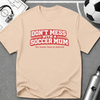 Funny Soccer Mum T‑Shirt "Don't Mess With a Soccer Mum" - soccer fan t-shirt | GoalRush Studio