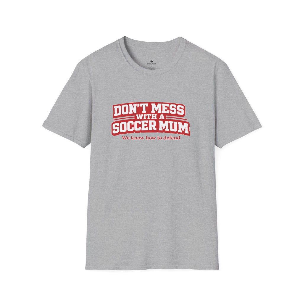 Funny Soccer Mum T‑Shirt "Don't Mess With a Soccer Mum" - soccer fan t-shirt | GoalRush Studio
