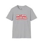 Funny Soccer Mum T‑Shirt "Don't Mess With a Soccer Mum" - soccer fan t-shirt | GoalRush Studio