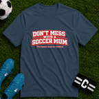 Funny Soccer Mum T‑Shirt "Don't Mess With a Soccer Mum" - soccer fan t-shirt | GoalRush Studio