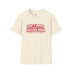 Funny Soccer Mum T‑Shirt "Don't Mess With a Soccer Mum" - soccer fan t-shirt | GoalRush Studio