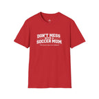 Funny Soccer Mum T‑Shirt "Don't Mess With a Soccer Mum" - soccer fan t-shirt | GoalRush Studio