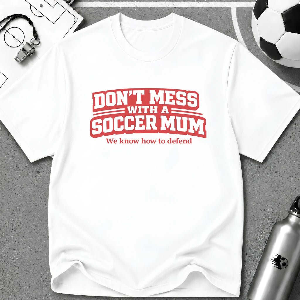 Funny Soccer Mum T‑Shirt "Don't Mess With a Soccer Mum" - soccer fan t-shirt | GoalRush Studio