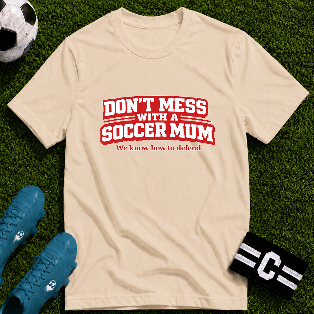 Funny Soccer Mum T‑Shirt "Don't Mess With a Soccer Mum" - soccer fan t-shirt | GoalRush Studio