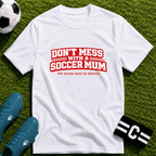 Funny Soccer Mum T‑Shirt "Don't Mess With a Soccer Mum" - soccer fan t-shirt | GoalRush Studio
