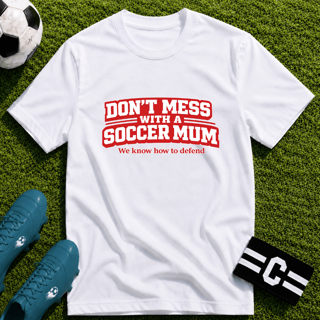 Funny Soccer Mum T‑Shirt "Don't Mess With a Soccer Mum" - soccer fan t-shirt | GoalRush Studio
