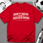 Funny Soccer Mum T‑Shirt "Don't Mess With a Soccer Mum" - soccer fan t-shirt | GoalRush Studio