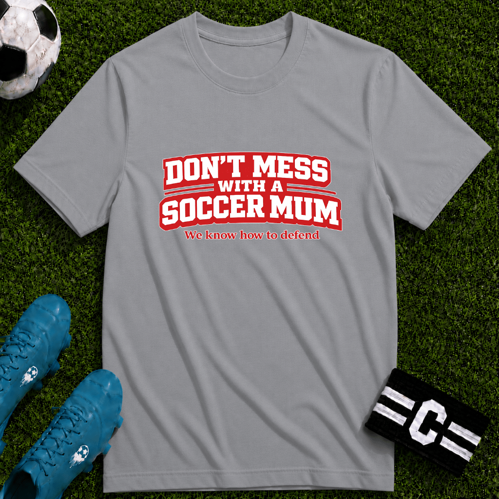 Funny Soccer Mum T‑Shirt "Don't Mess With a Soccer Mum" - soccer fan t-shirt | GoalRush Studio