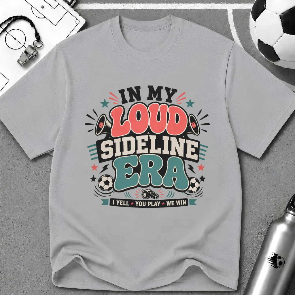 Funny Soccer Parent - Loud Sideline Era Soccer T-Shirt - soccer fan t-shirt | GoalRush Studio