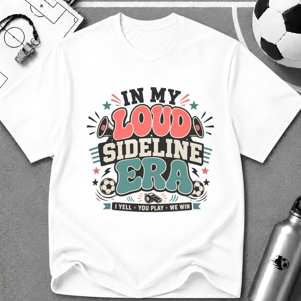 Funny Soccer Parent - Loud Sideline Era Soccer T-Shirt - soccer fan t-shirt | GoalRush Studio