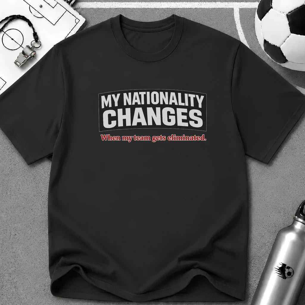 Humor "My Nationality Changes When My Team Gets Eliminated" T-Shirt - soccer fan t-shirt | GoalRush Studio
