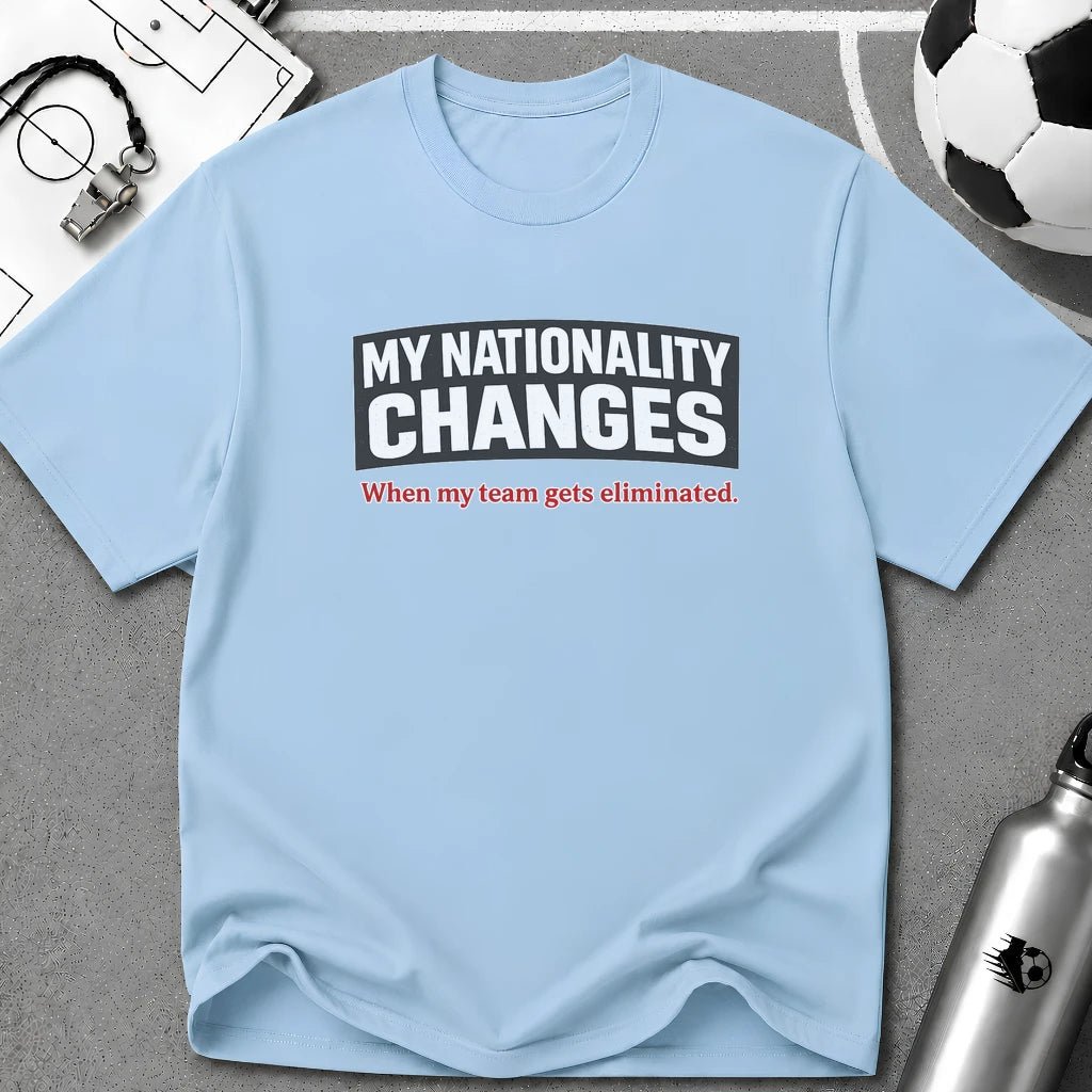 Humor "My Nationality Changes When My Team Gets Eliminated" T-Shirt - soccer fan t-shirt | GoalRush Studio