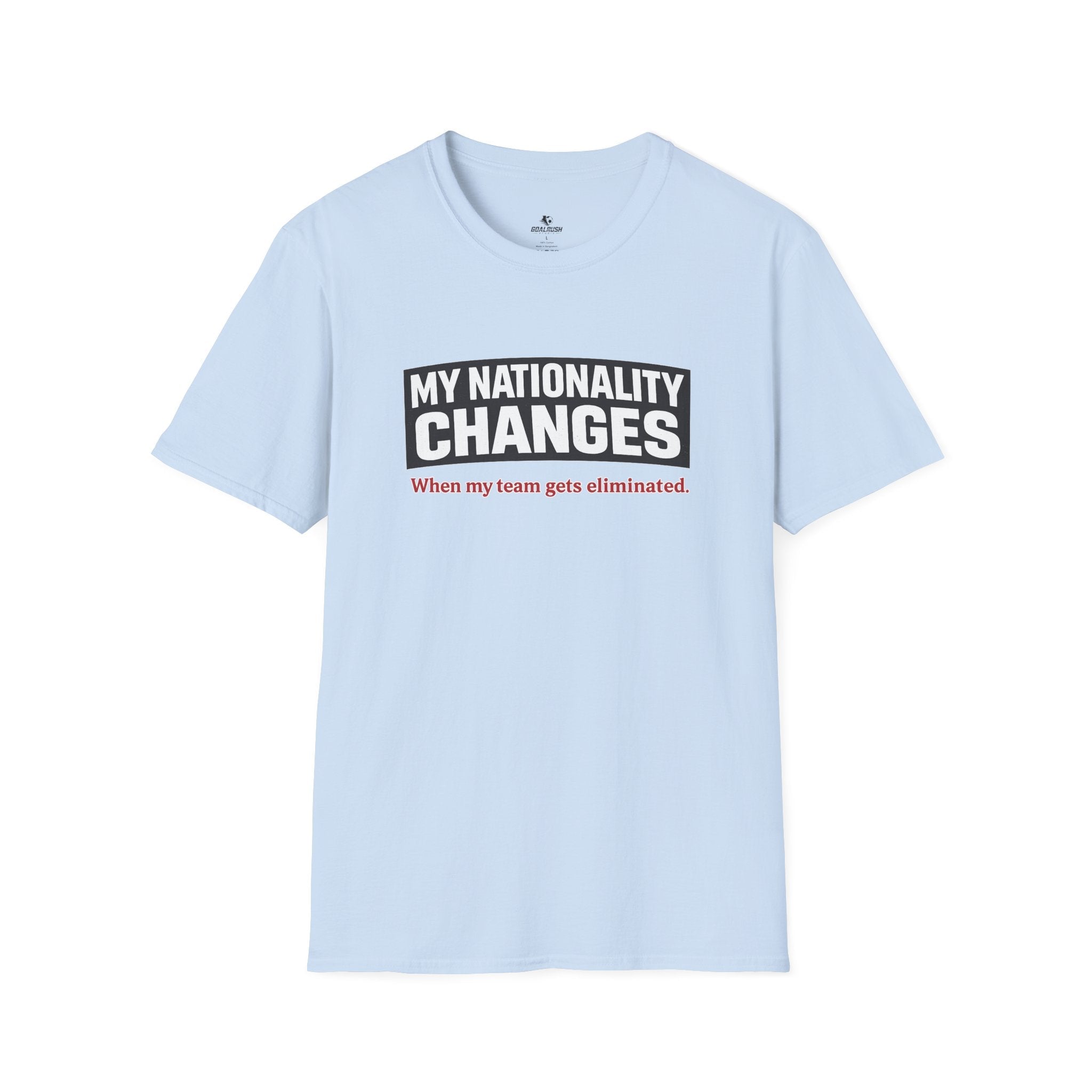 Humor "My Nationality Changes When My Team Gets Eliminated" T-Shirt - soccer fan t-shirt | GoalRush Studio