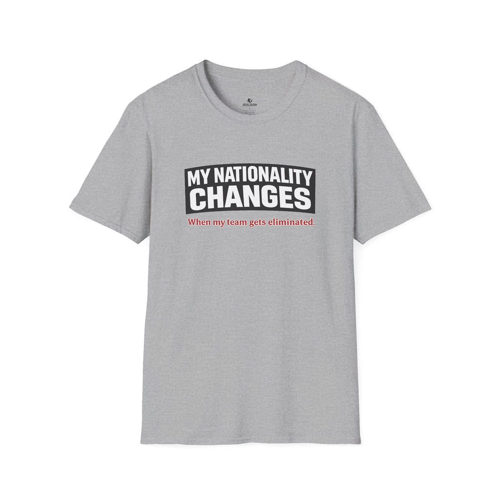 Humor "My Nationality Changes When My Team Gets Eliminated" T-Shirt - soccer fan t-shirt | GoalRush Studio