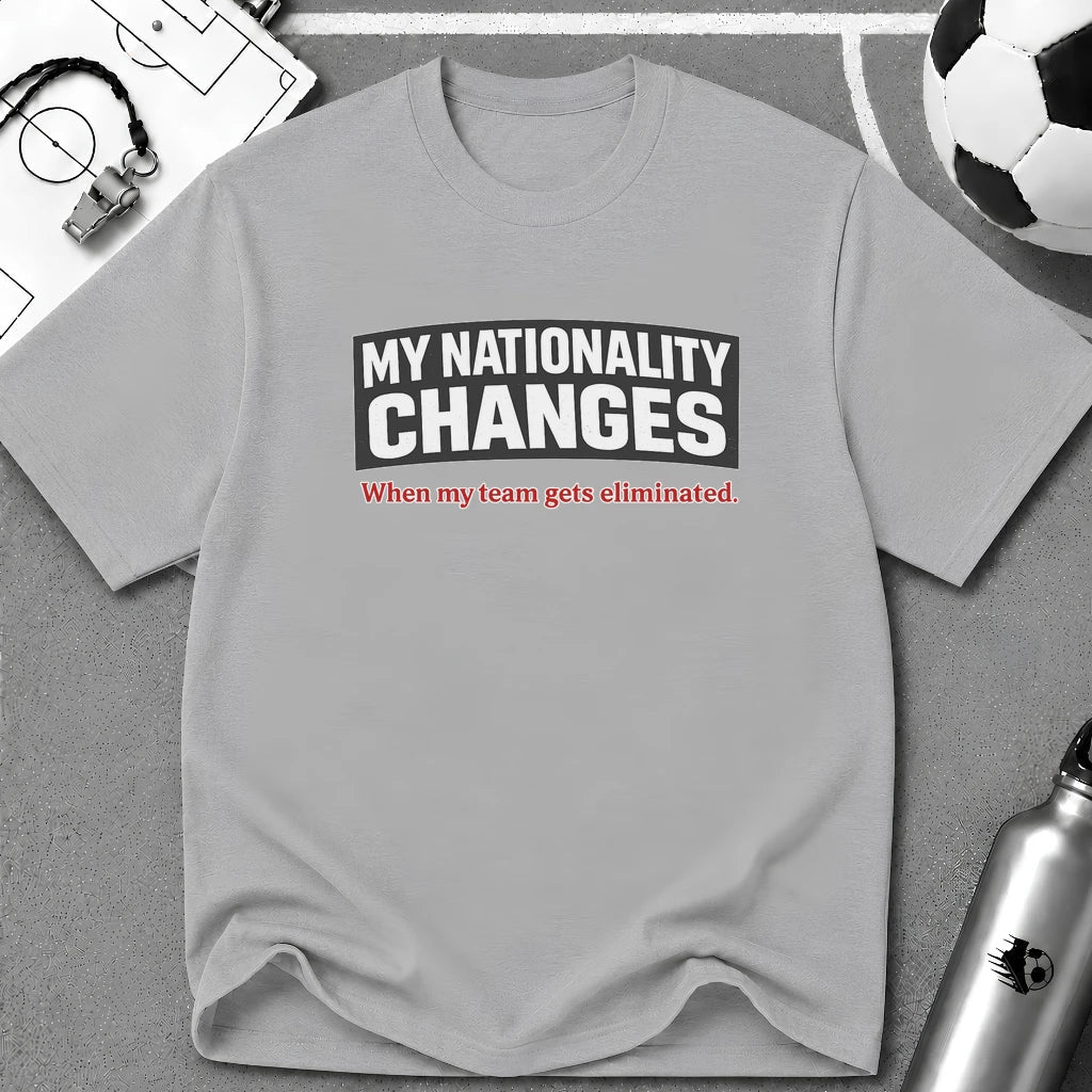 Humor "My Nationality Changes When My Team Gets Eliminated" T-Shirt - soccer fan t-shirt | GoalRush Studio