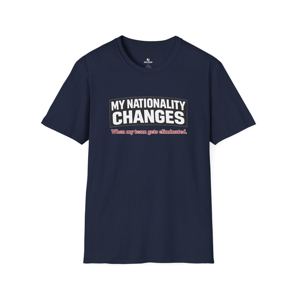 Humor "My Nationality Changes When My Team Gets Eliminated" T-Shirt - soccer fan t-shirt | GoalRush Studio