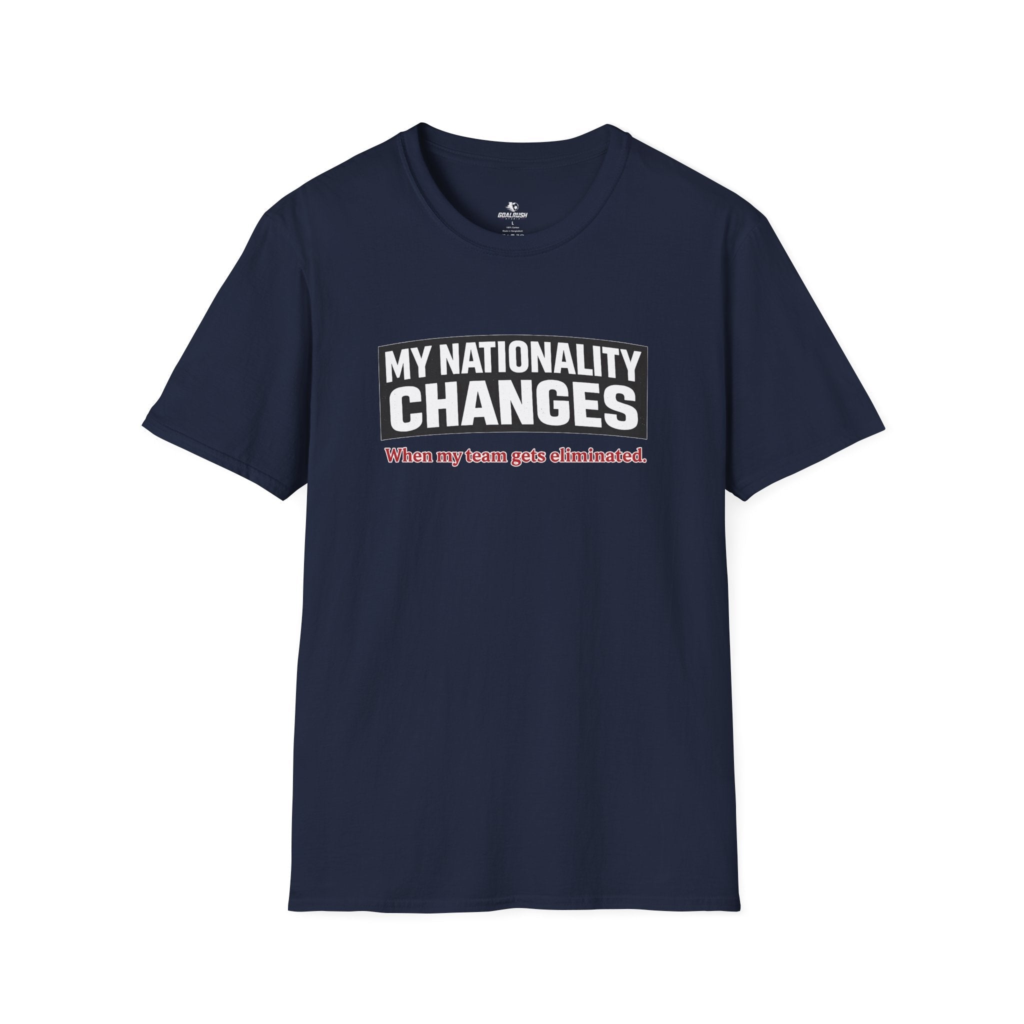 Humor "My Nationality Changes When My Team Gets Eliminated" T-Shirt - soccer fan t-shirt | GoalRush Studio