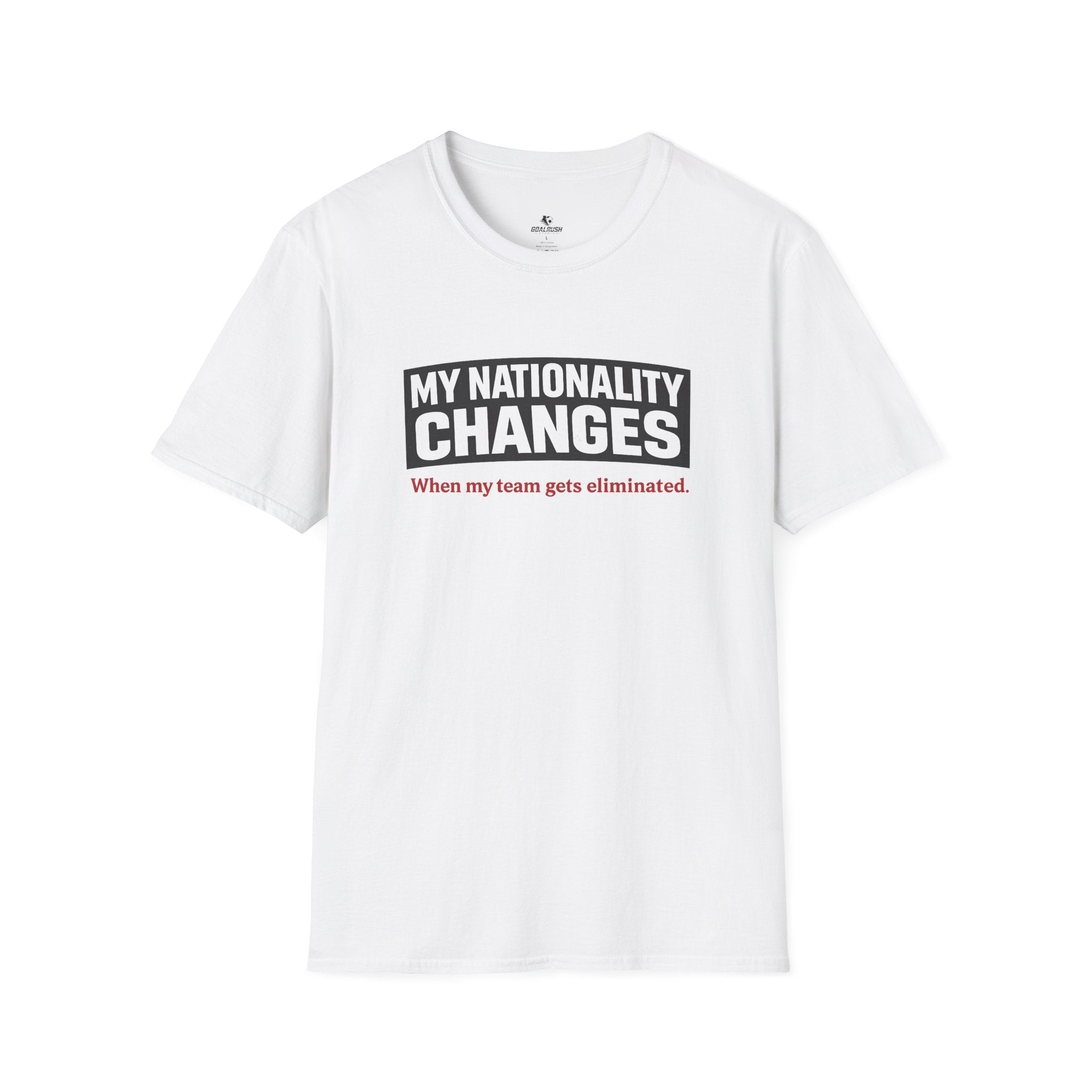 Humor "My Nationality Changes When My Team Gets Eliminated" T-Shirt - soccer fan t-shirt | GoalRush Studio