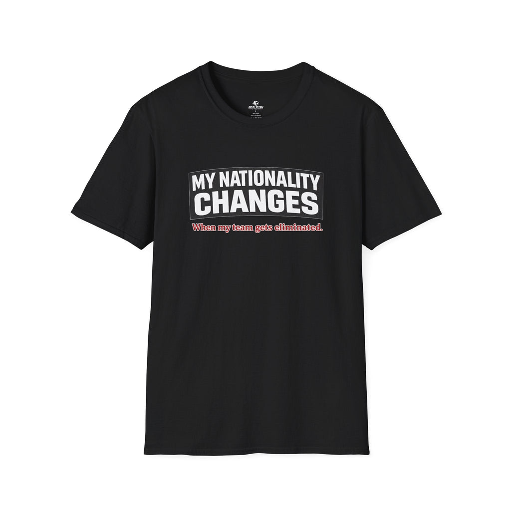 Humor "My Nationality Changes When My Team Gets Eliminated" T-Shirt - soccer fan t-shirt | GoalRush Studio