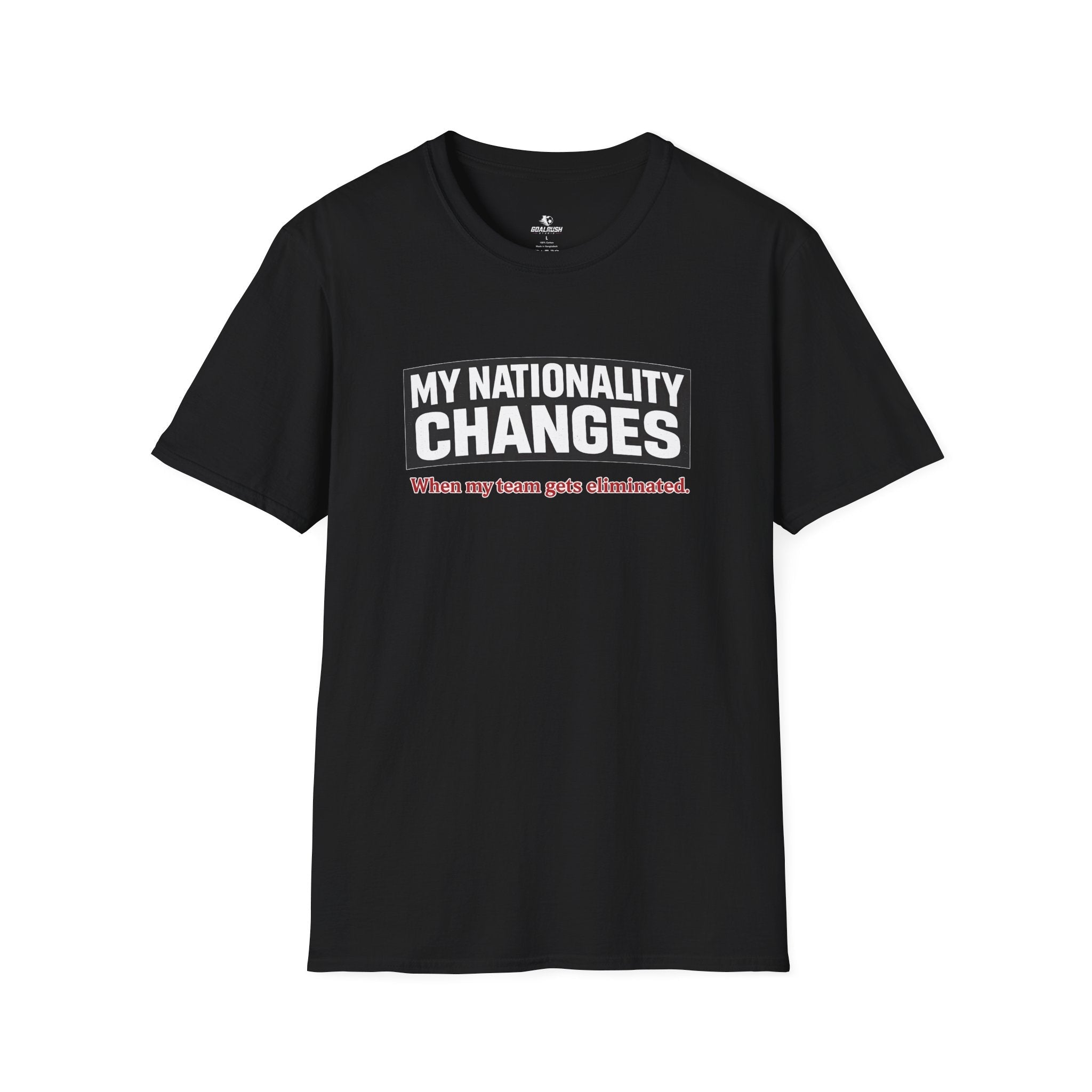 Humor "My Nationality Changes When My Team Gets Eliminated" T-Shirt - soccer fan t-shirt | GoalRush Studio