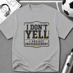 I Don't Yell - I Project Encouragement T-Shirt - soccer fan t-shirt | GoalRush Studio