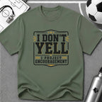 I Don't Yell - I Project Encouragement T-Shirt - soccer fan t-shirt | GoalRush Studio