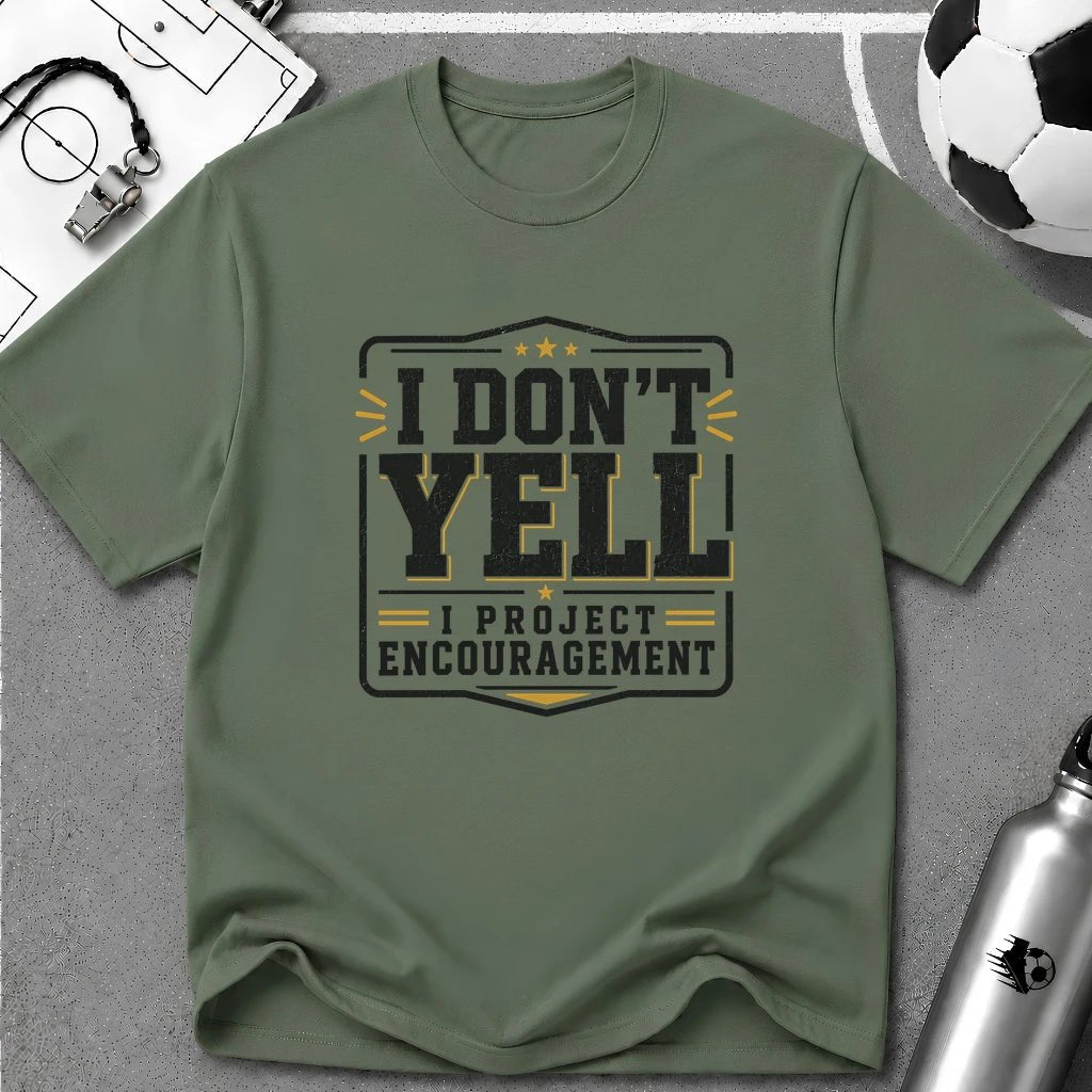 I Don't Yell - I Project Encouragement T-Shirt - soccer fan t-shirt | GoalRush Studio