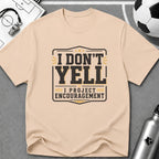 I Don't Yell - I Project Encouragement T-Shirt - soccer fan t-shirt | GoalRush Studio