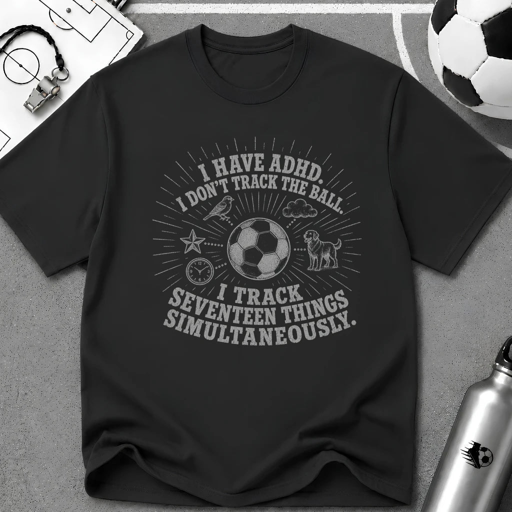 I Have ADHD I Don't Track the Ball T-Shirt - soccer fan t-shirt | GoalRush Studio
