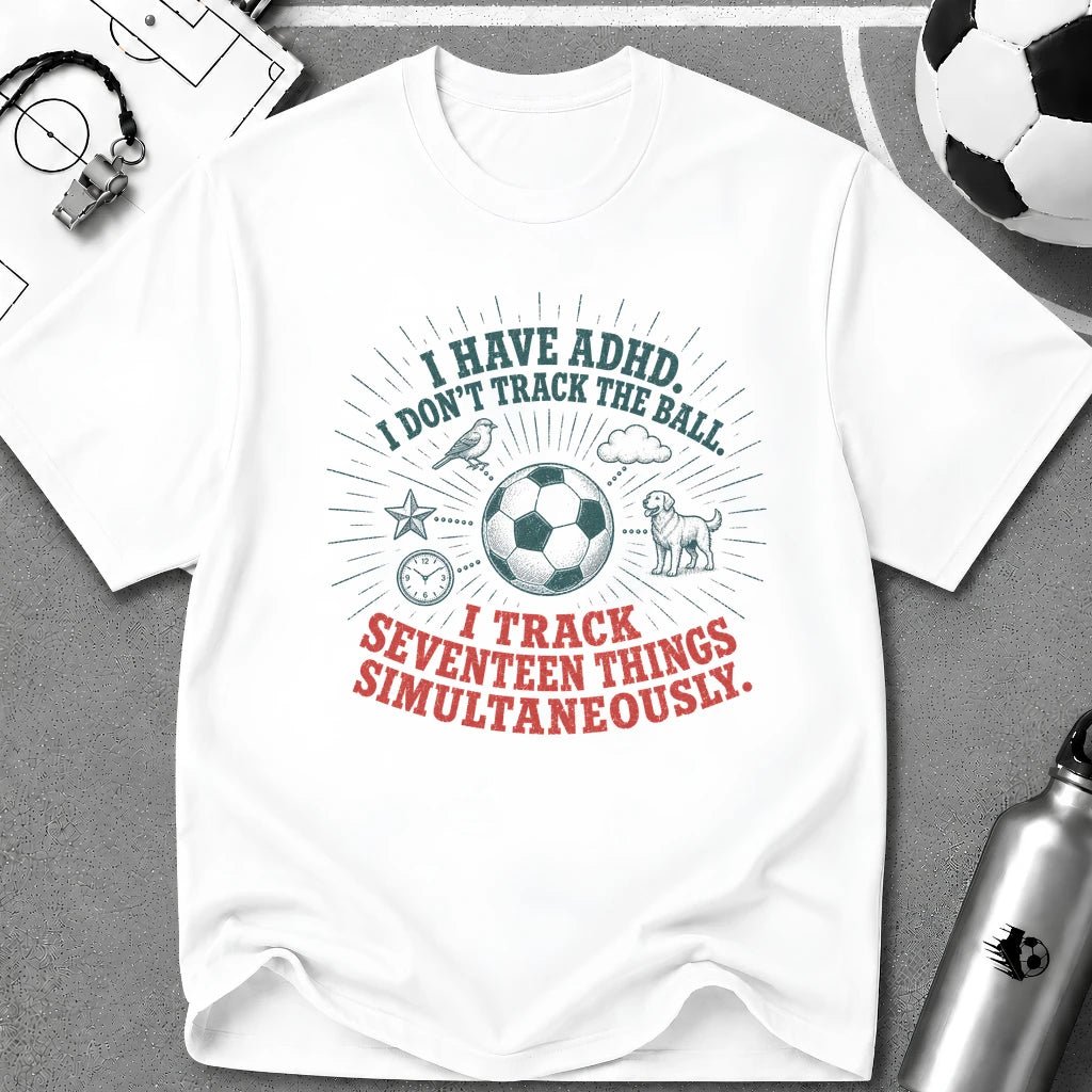 I Have ADHD I Don't Track the Ball T-Shirt - soccer fan t-shirt | GoalRush Studio