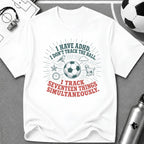 I Have ADHD I Don't Track the Ball T-Shirt - soccer fan t-shirt | GoalRush Studio