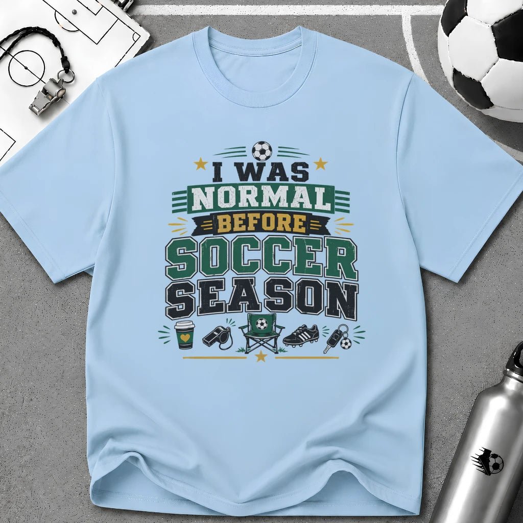 I Was Normal Before Soccer Season T-Shirt - soccer fan t-shirt | GoalRush Studio