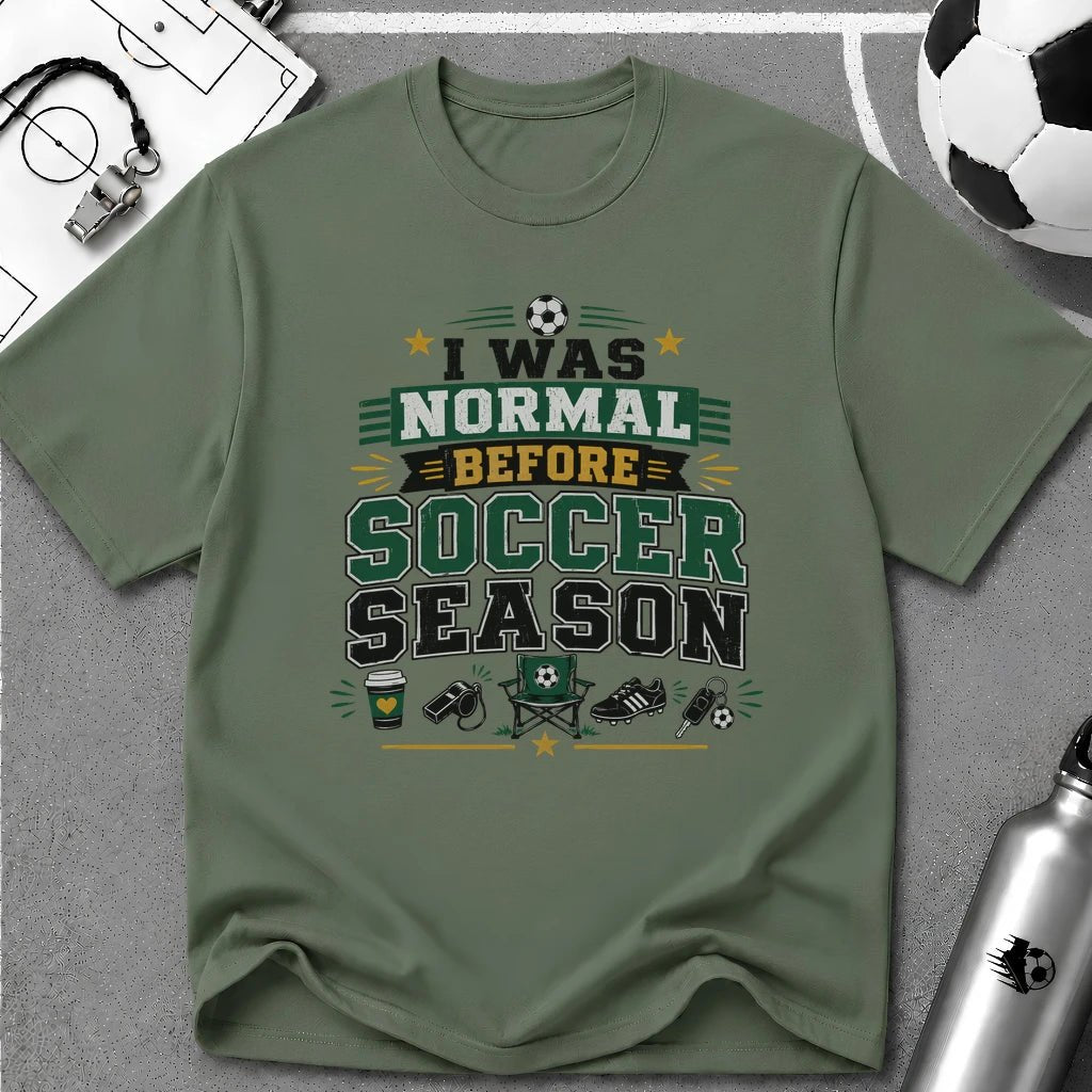 I Was Normal Before Soccer Season T-Shirt - soccer fan t-shirt | GoalRush Studio