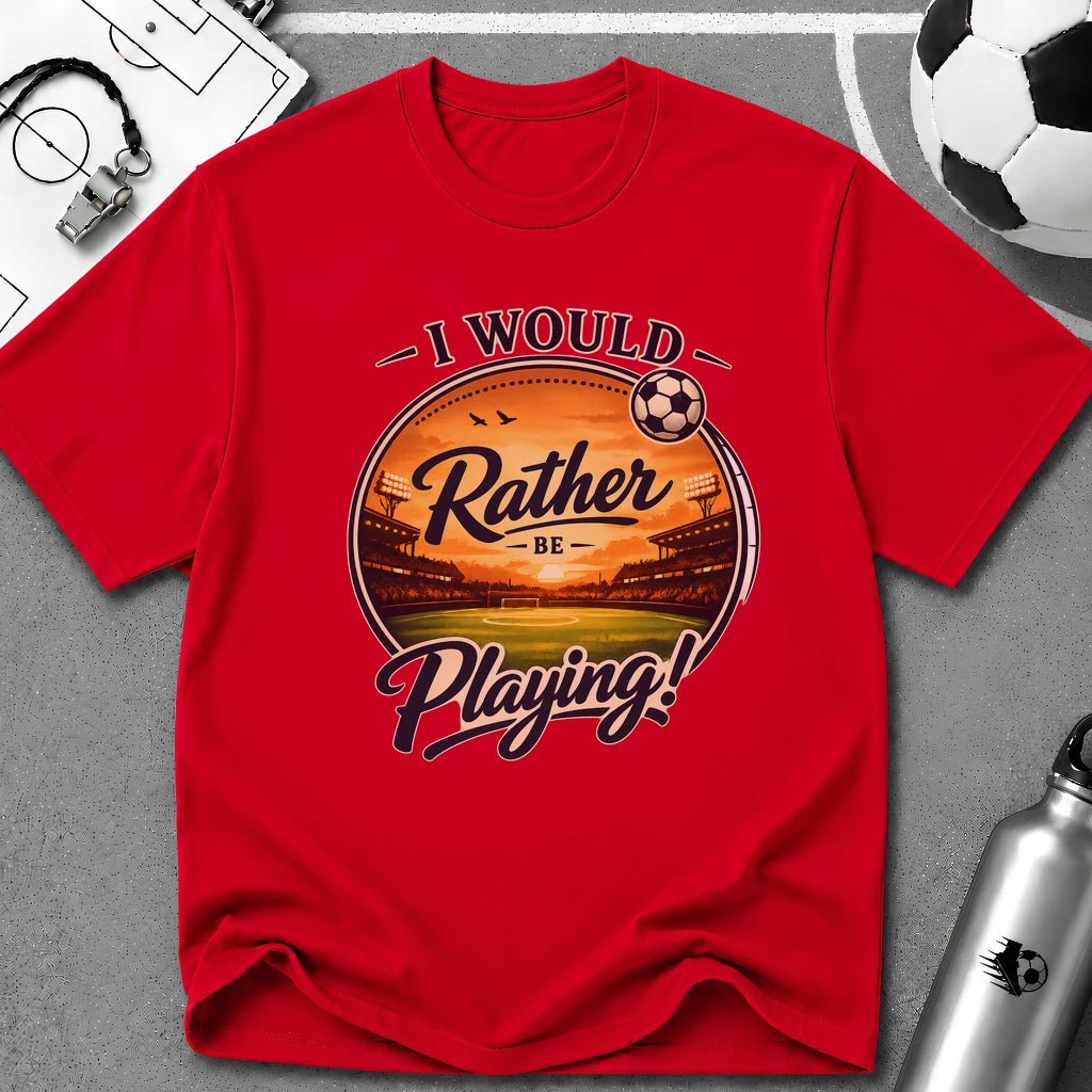 I Would Rather Be Playing Soccer T-Shirt - soccer fan t-shirt | GoalRush Studio